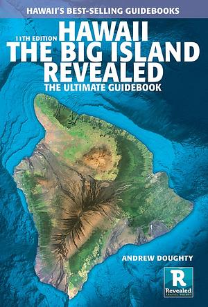 Hawaii The Big Island Revealed: The Ultimate Guidebook by Andrew Doughty