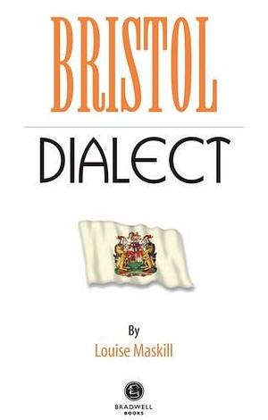 Bristol Dialect by Louise Maskill
