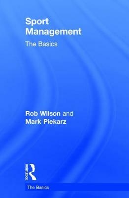 Sport Management: The Basics by Mark Piekarz, Rob Wilson