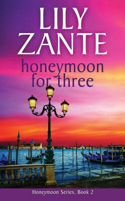 Honeymoon for Three: Honeymoon Series, Book 2 by Lily Zante