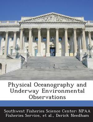 Physical Oceanography and Underway Environmental Observations by Et Al, Derick Needham