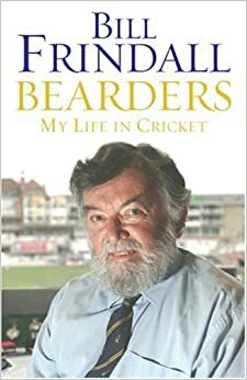 Bearders: My Life In Cricket by Bill Frindall