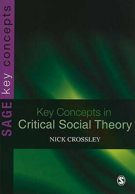Key Concepts in Critical Social Theory by Nick Crossley