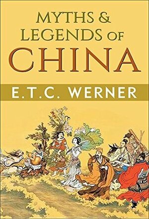 Myths and Legends of China by E.T.C. Werner