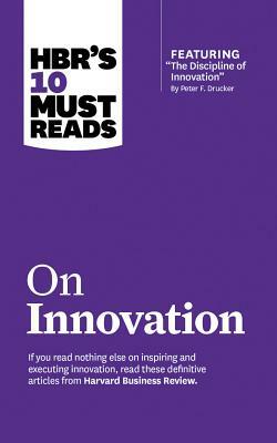 HBR's 10 Must Reads on Innovation by Clayton M. Christensen, Harvard Business Review, Peter F. Drucker