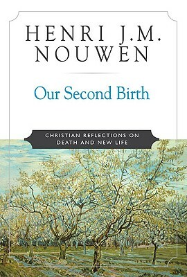 Our Second Birth: Christian Reflections on Death and New Life by Henri J.M. Nouwen