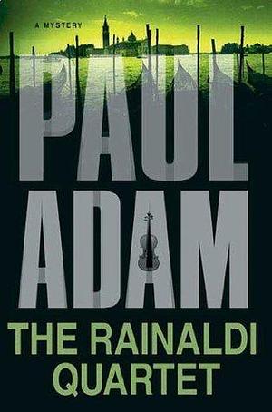 The Rainaldi Quartet: A Mystery by Paul Adam, Paul Adam