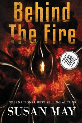 Behind the Fire (Large Print Edition) by Susan May