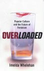 Overloaded: Popular Culture and the Future of Feminism by Imelda Whelehan