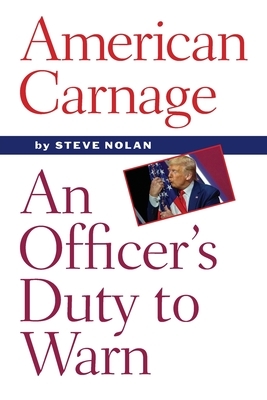American Carnage: An Officer's Duty to Warn by Steve Nolan