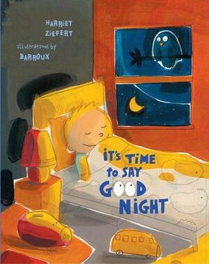 It's Time to Say Good Night by Harriet Ziefert, Barroux