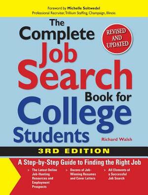 The Complete Job Search Book for College Students: A Step-By-Step Guide to Finding the Right Job by Michelle Soltwedel, Richard Walsh