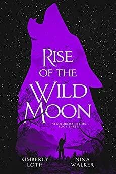 Rise of the Wild Moon by Kimberly Loth, Nina Walker