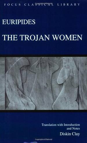 Euripides: The Trojan Women by Euripides