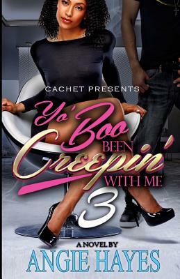 Yo' Boo Been Creepin' With Me 3: You Can Have Him by Angie Hayes