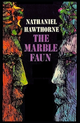 The Marble Faun: Illustrated by Nathaniel Hawthorne