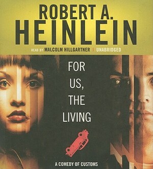 For Us, the Living: A Comedy of Customs by Robert A. Heinlein