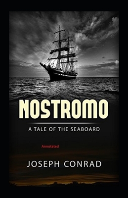 Nostromo: A Tale of the Seaboard Annotated by Joseph Conrad