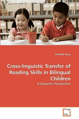 Cross-Linguistic Transfer of Reading Skills in Bilingual Children by Elizabeth Pang