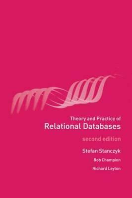 Theory and Practice of Relational Databases by Richard Leyton, Bob Champion, Stefan Stanczyk