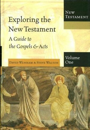 Exploring the New Testament, Volume One: A Guide to the Gospels & Acts by Steve Walton, David Wenham