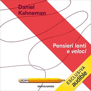 Pensieri lenti e veloci  by Daniel Kahneman