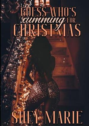 Guess Who's Cumming For Christmas by Shey Marie, Shey Marie