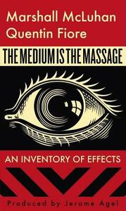 The Medium is the Massage: An Inventory of Effects by Marshall McLuhan, Quentin Fiore