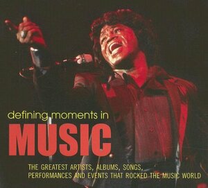 Defining Moments in Music: The Greatest Artists, Albums, Songs, Performances and Events that Rocked the Music World by Sean Egan