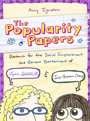 Popularity Papers: Research for the Social Improvement and General Betterment of Lydia Goldblatt and Julie Graham-Chang by Amy Ignatow