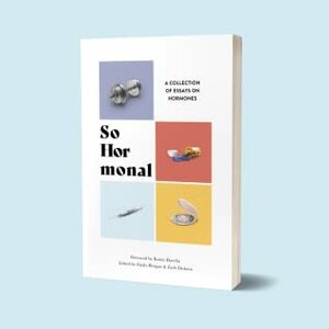 So Hormonal: Essays About Our Hormones by Emily Horgan