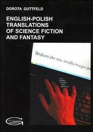 English-Polish Translations of Science Fiction and Fantasy: Preferences and Constraints in the Rendering of Cultural Items by Dorota Guttfeld