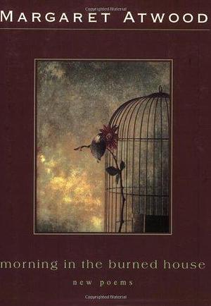 Morning In The Burned House: Poems by Margaret Atwood, Margaret Atwood