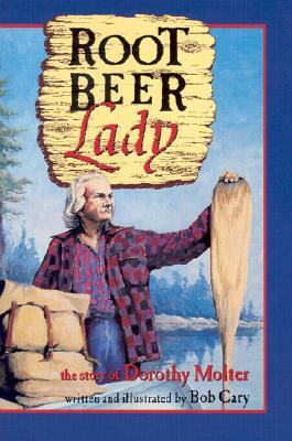 Root Beer Lady: The Story of Dorothy Molter by Bob Cary