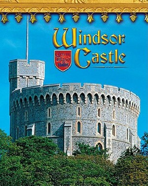 Windsor Castle: England's Royal Fortress by Jacqueline A. Ball