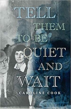 Tell Them to Be Quiet and Wait by Caroline Cook