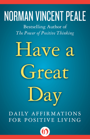 Have a Great Day: Daily Affirmations for Positive Living by Norman Vincent Peale