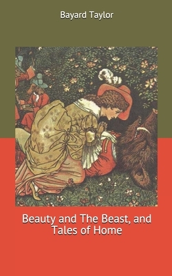 Beauty and The Beast, and Tales of Home by Bayard Taylor