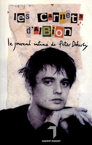 Les carnets d'Albion: le journal intime de Peter Doherty by Pete Doherty