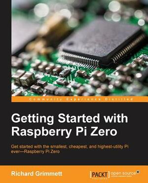 Getting Started with Raspberry Pi Zero by Richard Grimmett