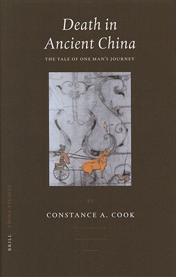 Death in Ancient China: The Tale of One Man's Journey by Constance Cook