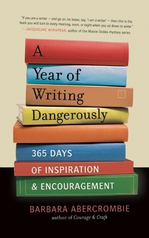 A Year of Writing Dangerously: 365 Days of Inspiration and Encouragement by Barbara Abercrombie