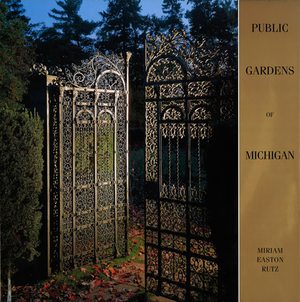 Public Gardens of Michigan by Miriam Easton Rutz