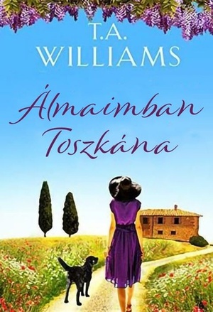 Álmaimban Toszkána by T.A. Williams