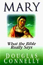 Mary : What the Bible Really Says by Douglas Connelly