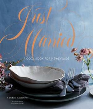 Just Married: A Cookbook for Newlyweds (Cookbooks for Two, Entertaining Cookbook, Easy Dinner Recipes) by Caroline Chambers