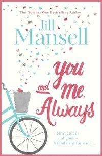 You And Me, Always: An uplifting novel of love and friendship by Jill Mansell