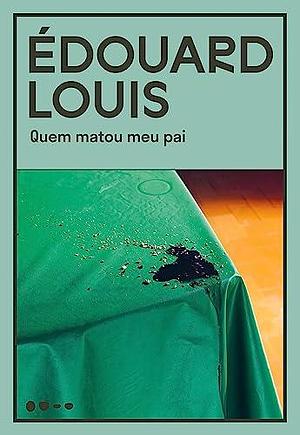 Quem matou meu pai by Édouard Louis