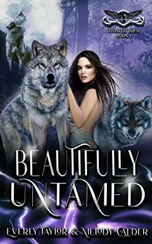 Beautifully Untamed: Twisted Tales by Melody Calder, Everly Taylor