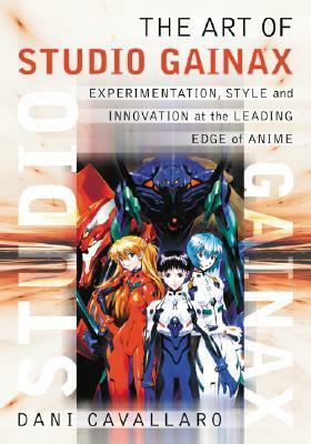 The Art of Studio Gainax: Experimentation, Style and Innovation at the Leading Edge of Anime by Dani Cavallaro